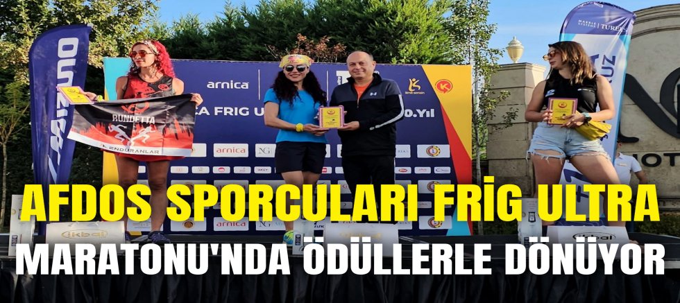 AFDOS SPORCULARI FRİG ULTRA MARATONU'NDA ÖDÜLLERLE DÖNÜYOR