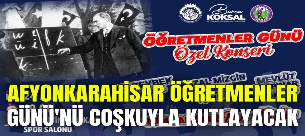 AFYONKARAHİSAR ÖĞRETMENLER GÜNÜ'NÜ COŞKUYLA KUTLAYACAK