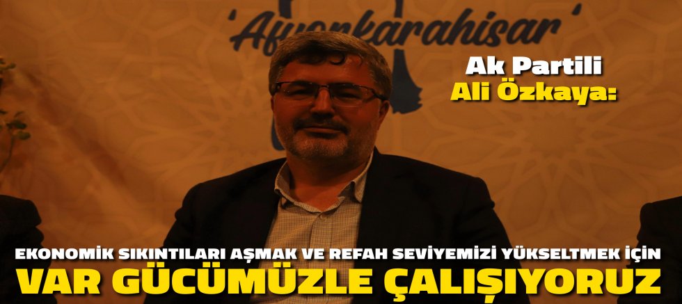 AK PARTİLİ ÖZKAYA: 