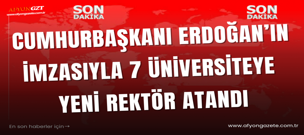 Cumhurbaşkanı Erdoğan’ın İmzasıyla 7 Üniversiteye Yeni Rektör Atandı