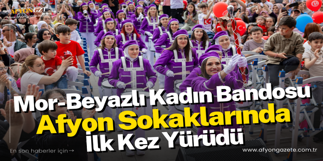 Mor-Beyazlı Kadın Bandosu Afyon Sokaklarında İlk Kez Yürüdü