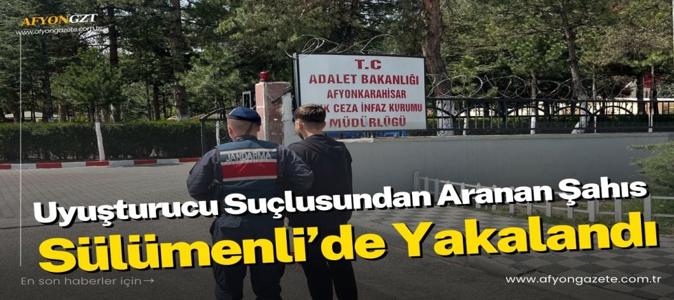 Uyuşturucu Suçlusundan Aranan Şahıs Sülümenli’de Yakalandı