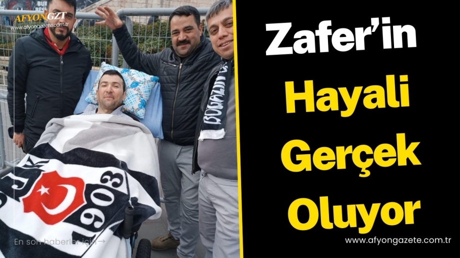 Zafer’in Hayali Gerçek Oluyor