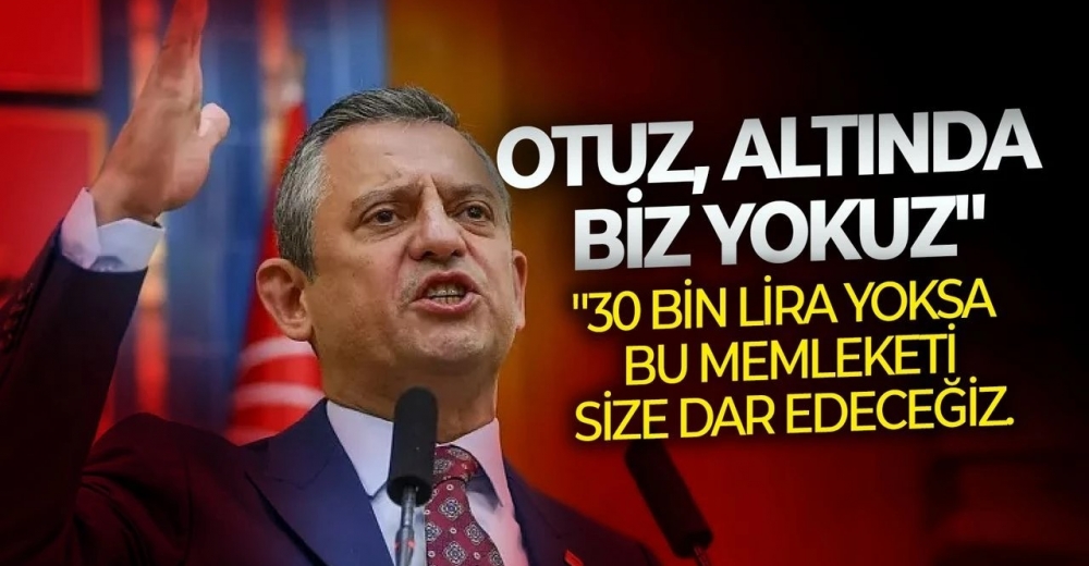 Özgür Özel’den iktidara rest: “Asgari ücret 30 bin olmazsa biz yokuz!”