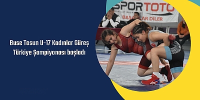 Buse Tosun U-17 Kadınlar Güreş Türkiye Şampiyonası başladı