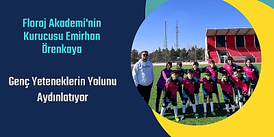 Floraj Akademi'nin Kurucusu Emirhan Örenkaya: Genç Yeteneklerin Yolunu Aydınlatıyor