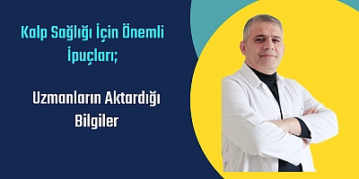 Kalp Sağlığı İçin Önemli İpuçları: Uzmanların Aktardığı Bilgiler